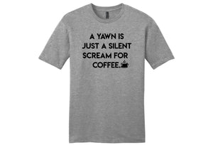 A Yawn is Just a Silent Scream for Coffee Shirt