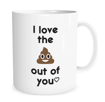 I Love the Poop Out of You! - Mug