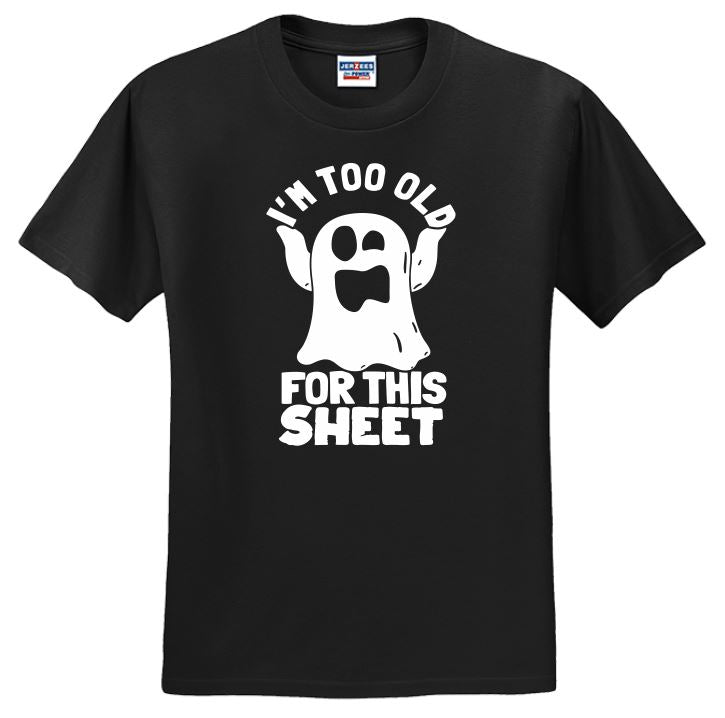 I'm Too Old For This Sheet - Shirt