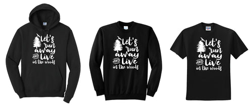 Let's Run Away and Live in the Woods T-Shirt, Crewneck or Hooded Sweatshirt