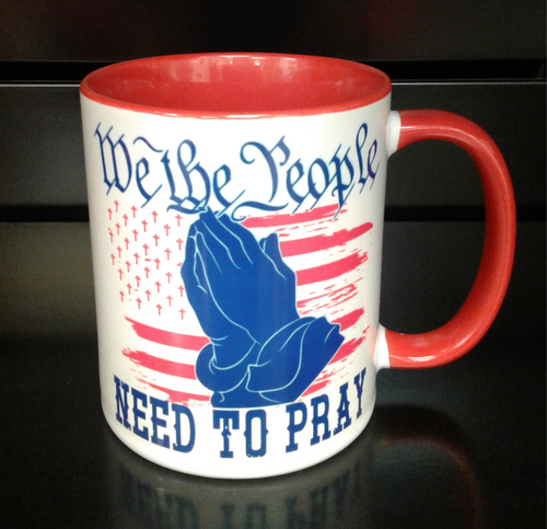 We The People Need To Pray 11oz Mug