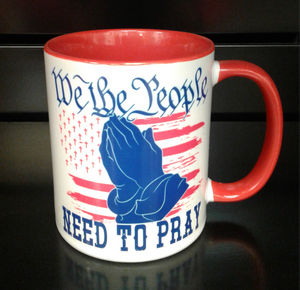 We The People Need To Pray 11oz Mug