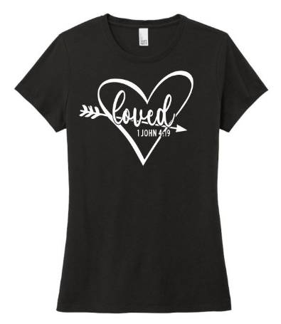 Loved 1 John 4:19 Shirt, Christian Shirt, Women's Shirt, Kids Shirt, Valentine's Day Shirt
